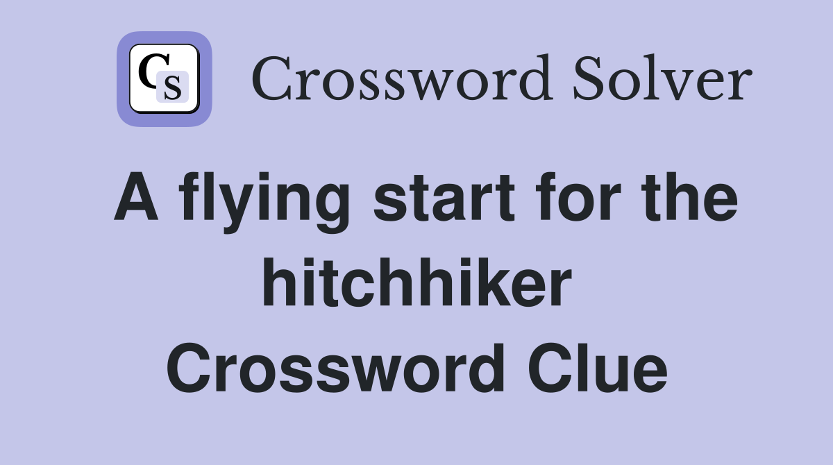 A flying start for the hitchhiker Crossword Clue Answers Crossword